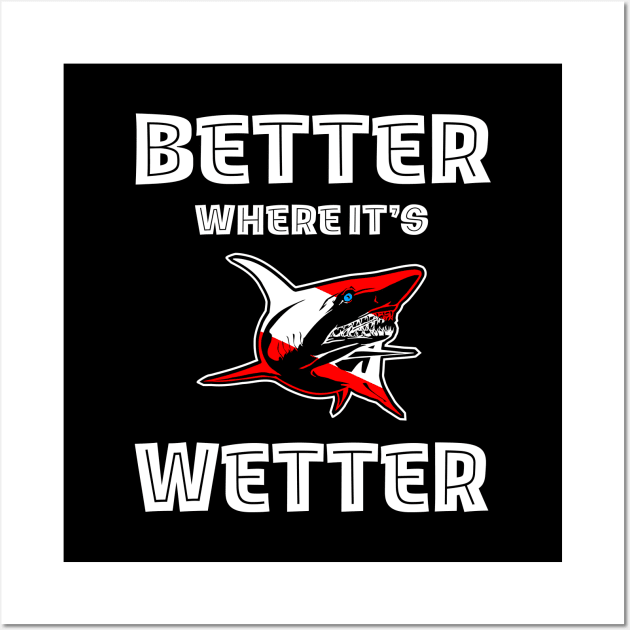 Better Where It's Wetter - Shark Funny Scuba Dive Wall Art by eighttwentythreetees